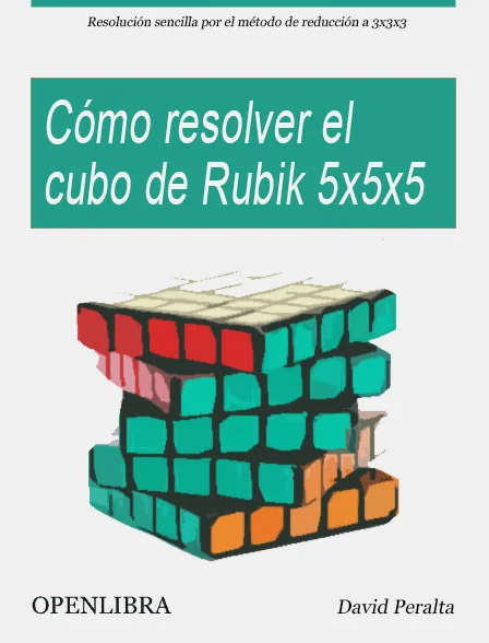 Cómo resolver el cubo de Rubik 5x5x5 Libro Cómo resolver el Cubo de Rubik de 5x5x5, David Peralta